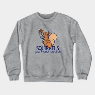 Squirrels just wanna have fun Crewneck Sweatshirt